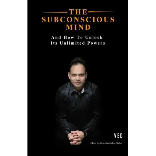The Subconscious Mind: And How To Unlock Its Unlimited Powers