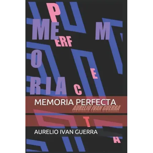 Memoria Perfecta: Cómo hackear la memoria para que recuerde lo que tú quieras