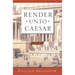 Render Unto Caesar