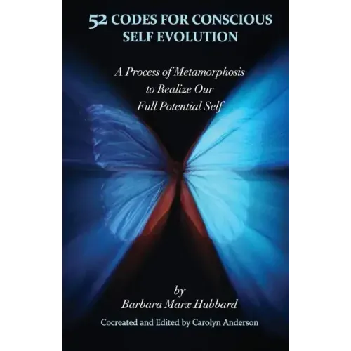 52 Codes for Conscious Self Evolution: A Process of Metamorphosis to Realize Our Full Potential Self