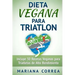 DIETA VEGANA Para TRIATLON: Incluye 50 Recetas Veganas para Triatletas de Alto Rendimiento