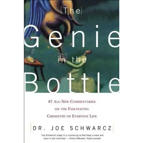 The Genie in the Bottle: 67 All-New Commentaries on the Fascinating Chemistry of Everyday Life