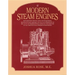 Modern Steam Engines: an Elementary Treatise Upon the Steam Engine, Written in Plain Language; for Use in the Workshop as Well as in the Drawing Offic