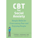 CBT for Social Anxiety: Simple Skills for Overcoming Fear and Enjoying People