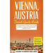 Vienna: Vienna, Austria: Travel Guide Book-A Comprehensive 5-Day Travel Guide to Vienna, Austria & Unforgettable Austrian Travel