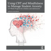 Using CBT and Mindfulness to Manage Student Anxiety: A 9-Week Program for Children and Adolescents