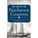 The Last of the Fairhaven Coasters: The Story of Captain Claude S. Tucker and the Schooner Coral