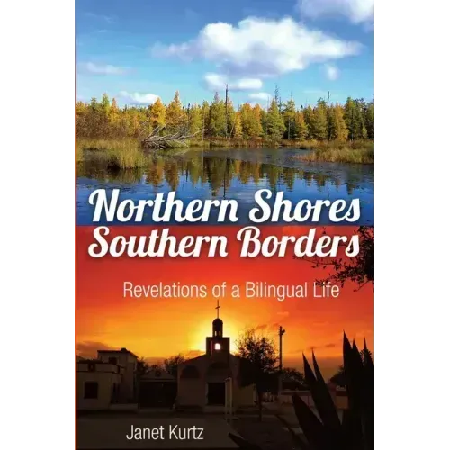 Northern Shores Southern Borders: Revelations of a Bilingual Life