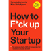 How to F*ck Up Your Startup: The Science Behind Why 90% of Companies Fail--And How You Can Avoid It