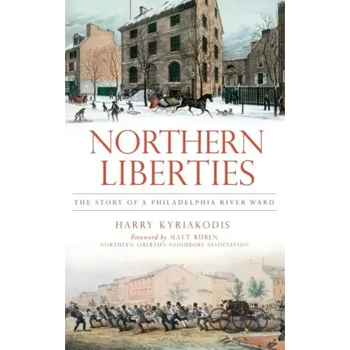 Northern Liberties: The Story of a Philadelphia River Ward