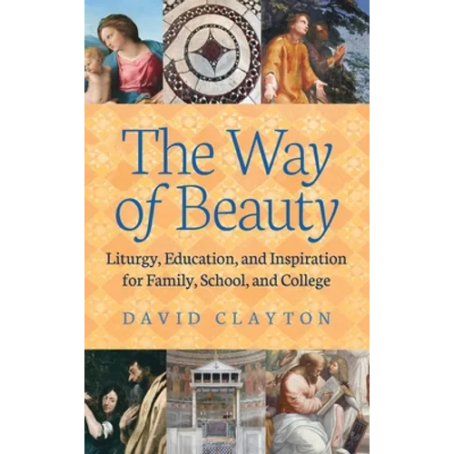 The Way of Beauty: Liturgy, Education, and Inspiration for Family, School, and College