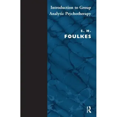 Introduction to Group-Analytic Psychotherapy: Studies in the Social Integration of Individuals and Groups
