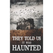They Told Us It Was Haunted