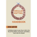 Circular Knitting Handbook: A Definitive Guide to Learn How to Knit in the Round Plus Patterns, Accessories, and Knitting Tools to Get You Started