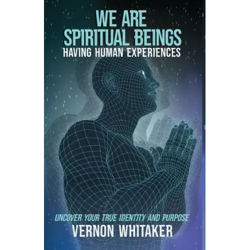 We Are Spiritual Beings Having Human Experiences