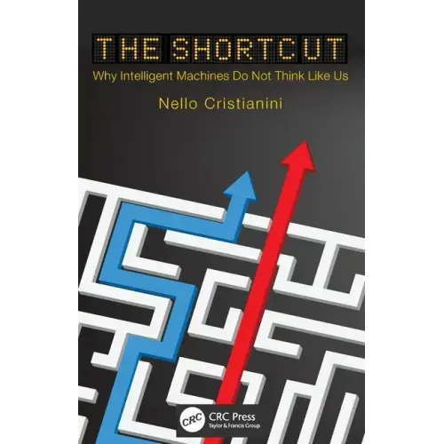 The Shortcut: Why Intelligent Machines Do Not Think Like Us