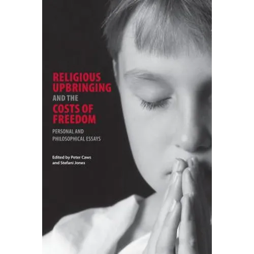 Religious Upbringing and the Costs of Freedom: Personal and Philosophical Essays - Paperback