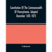 Constitution Of The Commonwealth Of Pennsylvania. Adopted December 16Th 1873