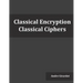 Classical Encryption: Classical Ciphers