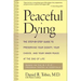Peaceful Dying: The Step-By-Step Guide to Preserving Your Dignity, Your Choice, and Your Inner Peace at the End of Life