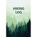 Hiking Log Book: Tracker and Log Record Book For Hikers, Backpacking Diary, Write-In Notebook Prompts For Trail Conditions, Details, Lo