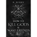 How To Kill Gods & Make Friends