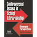 Controversial Issues in School Librarianship: Divergent Perspectives