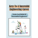 Keys To A Successful Engineering Career: Traits And Skills Of Successful Engineers: Choose The Right Career Path In Engineering