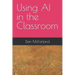 Using AI in the Classroom