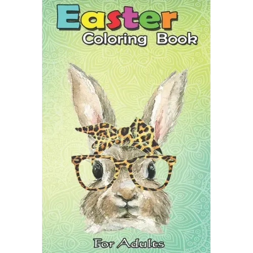 Easter Coloring Book For Adults: Bunny Rabbit Glasses Leopard Print Bow Funny Hipster Easter An Adult Easter Coloring Book For Teens & Adults - Great