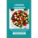 Candida Cookbook: A Beginner's Guide With Nourishing And Healthy Recipes To Cleanse Your Body Systems, Beat Candida And Restore Total Health