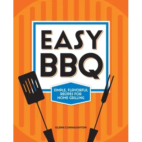 Easy BBQ: Simple, Flavorful Recipes for Home Grilling