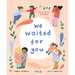 We Waited for You: Now We're a Family