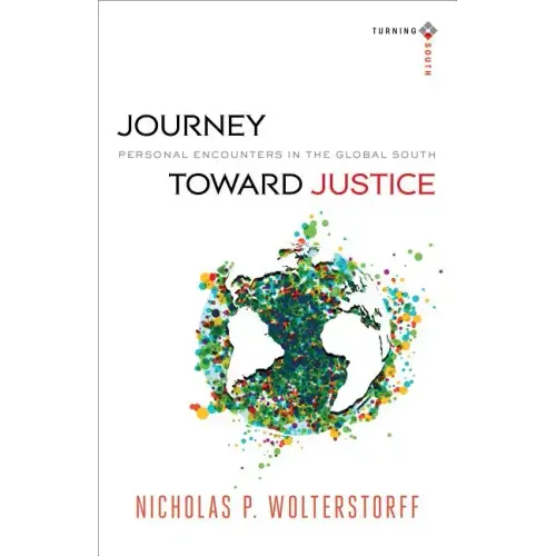 Journey Toward Justice: Personal Encounters in the Global South