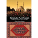 Splendid Azerbaijan: The History and Culture of the Land of Fire