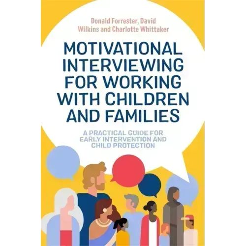 Motivational Interviewing for Working with Children and Families: A Practical Guide for Early Intervention and Child Protection