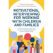 Motivational Interviewing for Working with Children and Families: A Practical Guide for Early Intervention and Child Protection