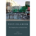 Post-Islamism: The Changing Faces of Political Islam