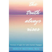 The Truth Always Rises: Torches of Light for Life's Darker Passages