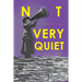 Not Very Quiet: The anthology