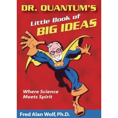 Dr. Quantum's Little Book of Big Ideas: Where Science Meets Spirit