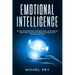 Emotional Intelligence: 30 Tips for Improving Your Emotional Intelligence, Improving Your Relationships, and Boosting Your Eq in 30 Days