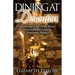 Dining at Downton: Traditions of the Table From The Unofficial Guide to Downton Abbey