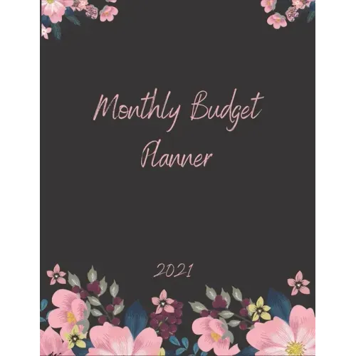 Monthly Budget Planner 2021: Monthly & Weekly Expense Tracker, Savings and Organizer Journal, One Year Financial Planner, Budgeting Planner And Org