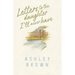 Letters to the Daughter I'll Never Have