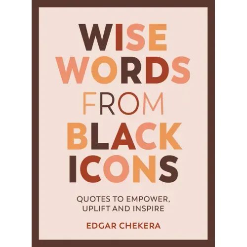 Wise Words from Black Icons: Quotes to Empower, Uplift and Inspire