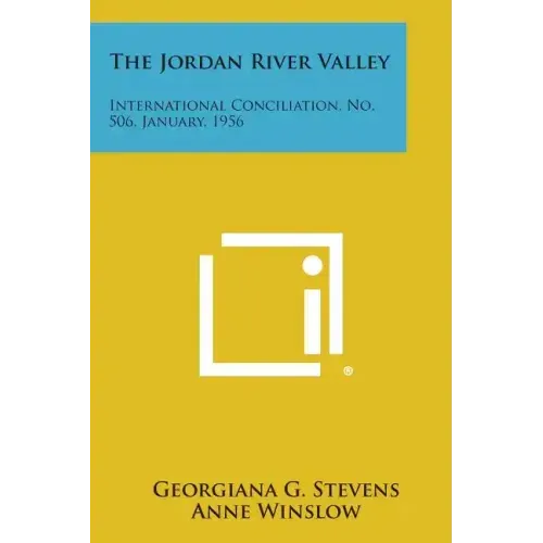 The Jordan River Valley: International Conciliation, No. 506, January, 1956