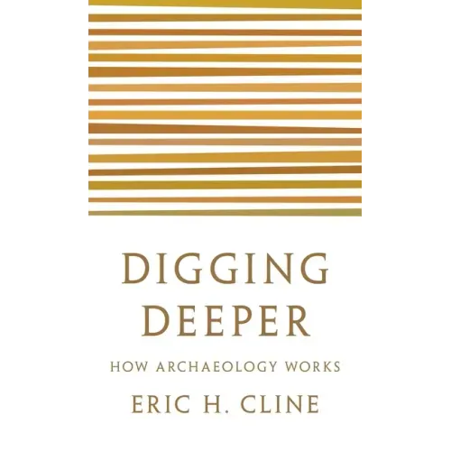 Digging Deeper: How Archaeology Works