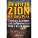 Death in Zion National Park: Stories of Accidents and Foolhardiness in Utah's Grand Circle