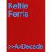 Keltie Ferris: >>A>decade